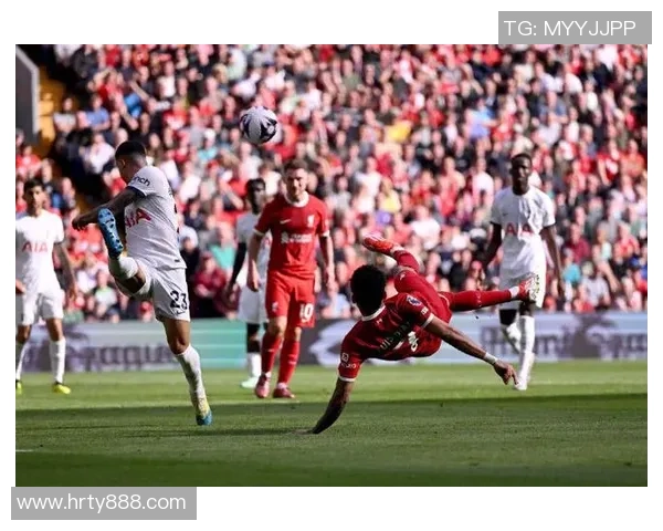 热刺与利物浦精彩对决全场录播回顾尽享足球盛宴